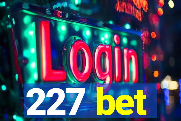 227 bet